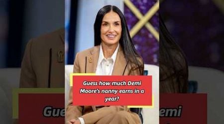 Guess how much Demi Moore&#39;s nanny earns in a year?