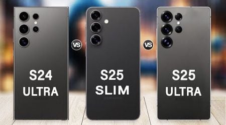 Samsung Galaxy S25 Slim Vs Galaxy S25 Ultra Vs Galaxy S24 Ultra - Which is Better