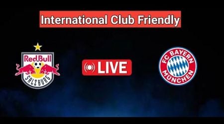 FC Bayern Munich vs Red Bull Salzburg Match Live Score | International Club Friendly Live