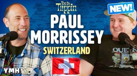 Why Ari Be Trippin: Switzerland w/ Paul Morrissey | You Be Trippin&#39; with Ari Shaffir