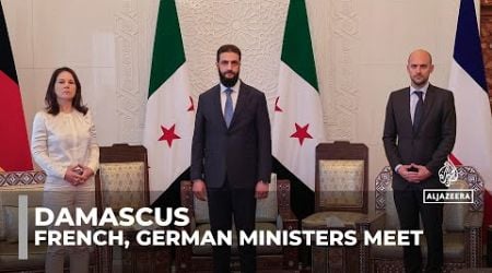 Diplomatic talks in Damascus: French, German foreign ministers meet with new leader