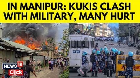 Manipur News | Fresh Clashes Erupt In Manipur&#39;s Kangpokpi District Adjacent To Imphal | N18V