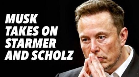 Musk takes on UK Starmer and Germany Scholz