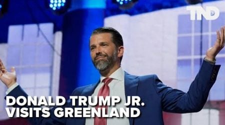 Donald Trump Jr. visits Greenland after his father said U.S. should own the territory