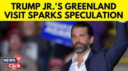 Trump Jr Arrives In Greenland After Dad Says US Should Own The Territory | US News | N18G