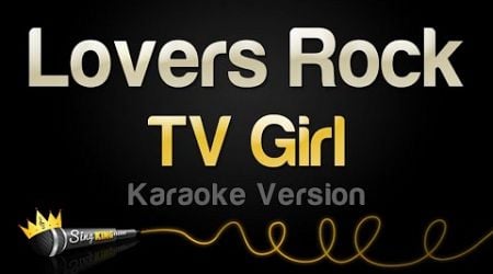 TV Girl - Lovers Rock (Karaoke Version)