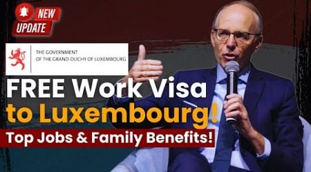 Luxembourg Work Visa 2025: Free Visa, In-Demand Jobs, and 7 Reasons to Move with Your Family!