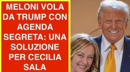 MELONI VOLA DA TRUMP CON AGENDA SEGRETA: UNA SOLUZIONE PER CECILIA SALA