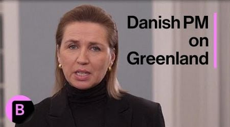 Danish PM: US Interest in Greenland Must Be &#39;Respectful&#39;