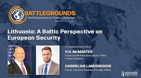 Lithuania: A Baltic Perspective on European Security | Battlegrounds w/ H.R. McMaster