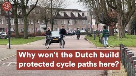 Why won&#39;t the Dutch build protected cycle paths everywhere?