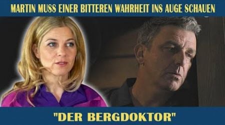 Martin muss einer bitteren Wahrheit ins Auge schauen Der Bergdoktor