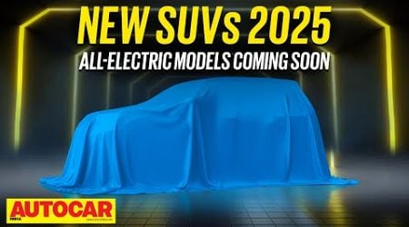 2025 New SUV special: Upcoming electric SUVs | New Cars 2025 Ep.3 | Autocar India