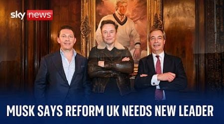 Elon Musk says Reform UK needs a new leader as &#39;Farage doesn&#39;t have what it takes&#39;