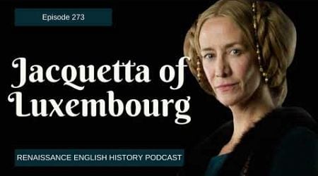 Jacquetta of Luxembourg: The Woman Behind the Tudors