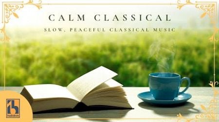 Calm Classical | Slow, Peaceful Classical Music