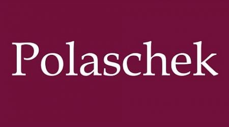 How to Pronounce &#39;&#39;Polaschek&#39;&#39; Correctly in German