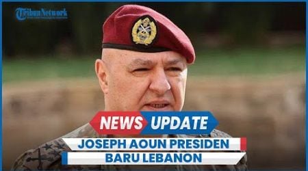 Sosok Joseph Aoun Presiden Baru Lebanon, Jenderal Angkatan Darat Dituding Anak Kesayangan AS