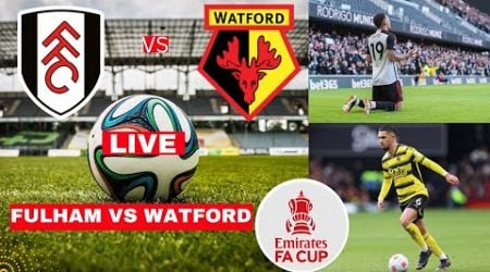 Fulham vs Watford 4-1 Live Stream FA Cup Football Match Today Score Commentary Highlights FC 2025