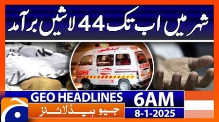 44 bodies recovered in the city so far | Geo News 6 AM Headlines (8th Jan 2025)