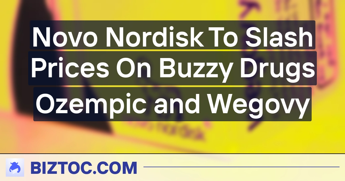 Novo Nordisk To Slash Prices On Buzzy Drugs Ozempic and Wegovy