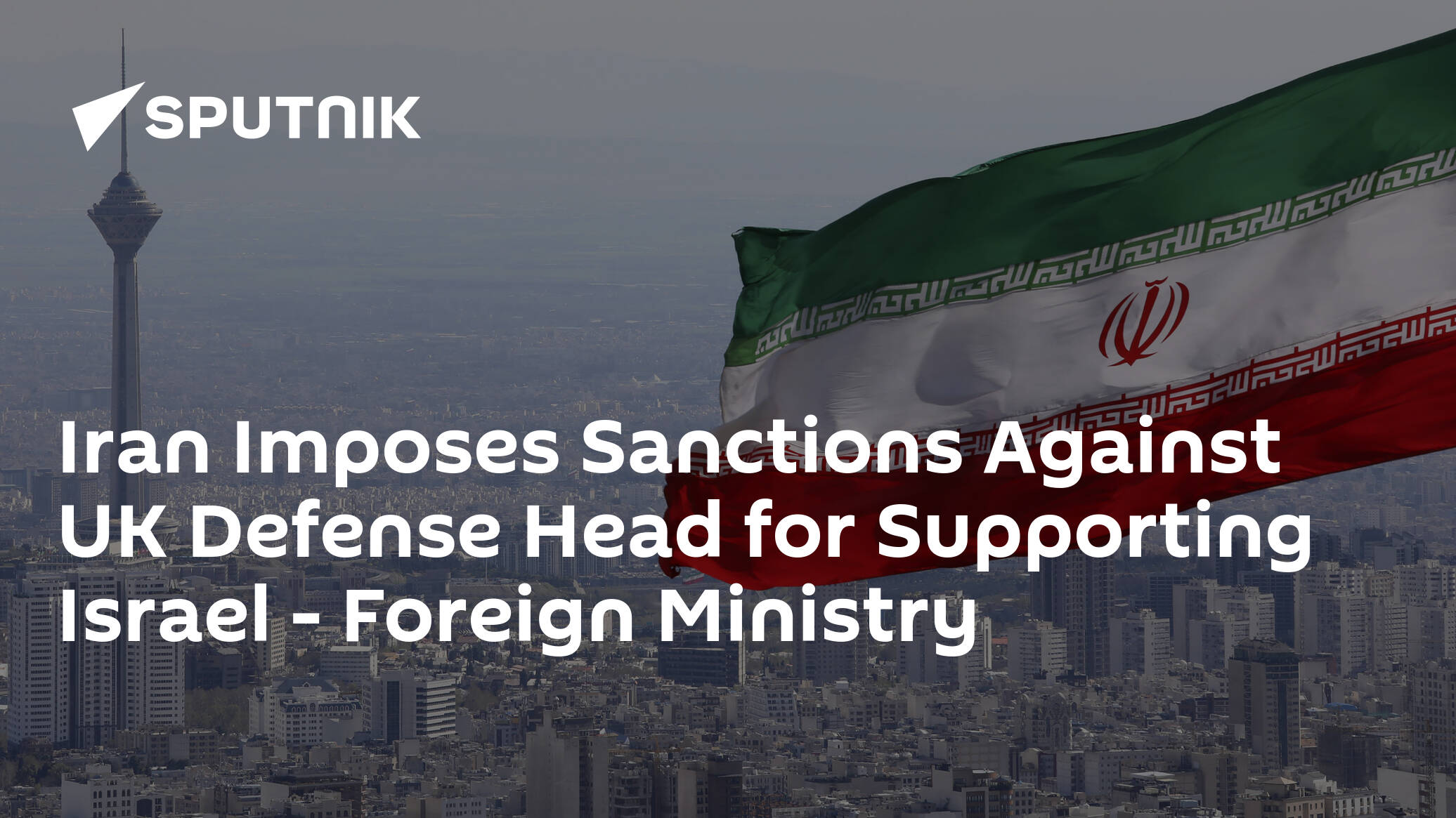 Iran Imposes Sanctions Against UK Defense Head for Supporting Israel - Foreign Ministry