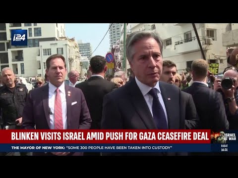 Blinken visits Israel amid push for Gaza ceasefire deal
