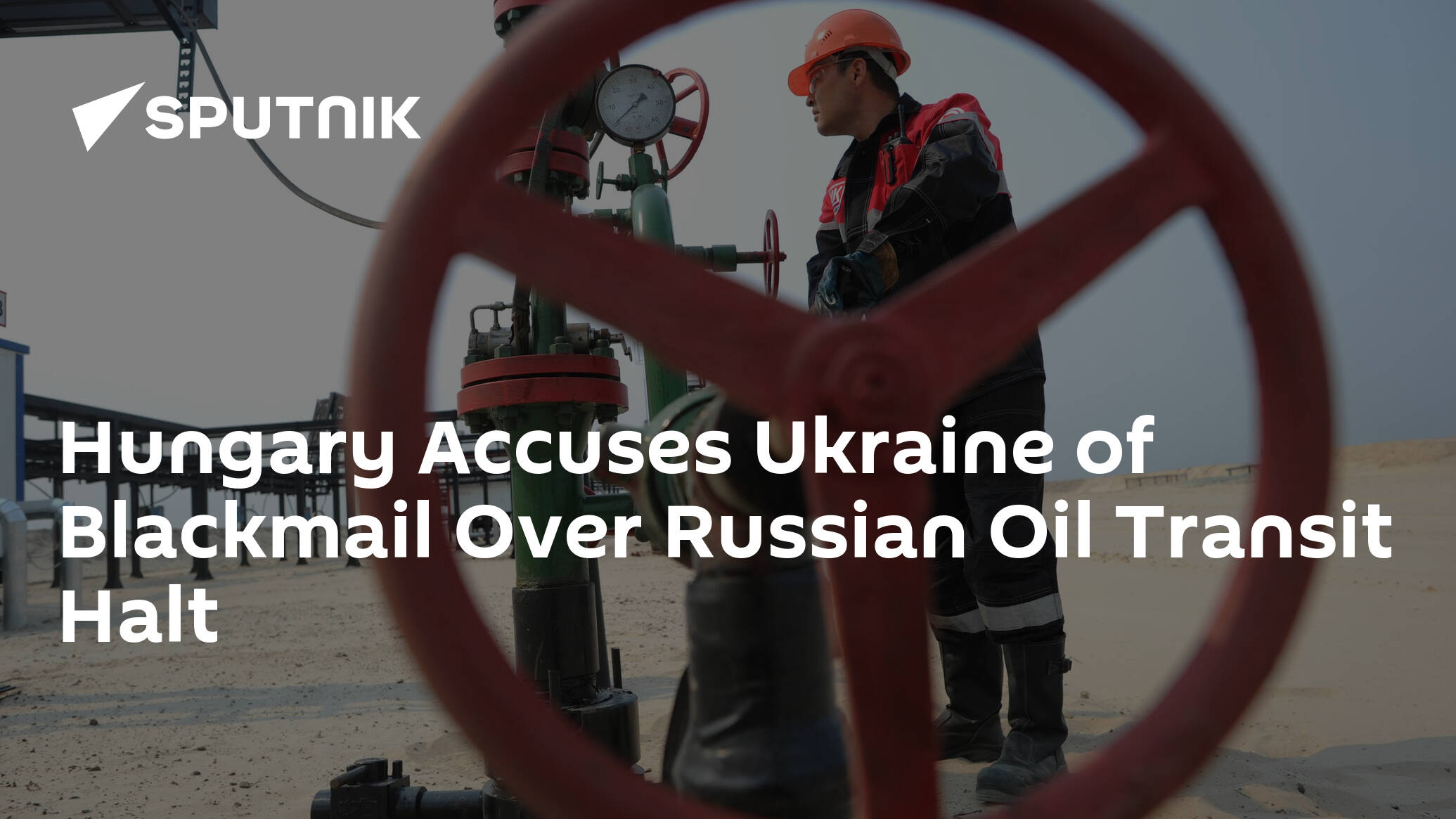 Hungary Accuses Ukraine of Blackmail Over Russian Oil Transit Halt