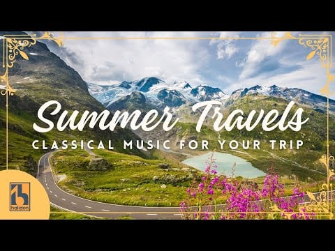 Summer Travels | Classical Music Soundtrack for Your Trip