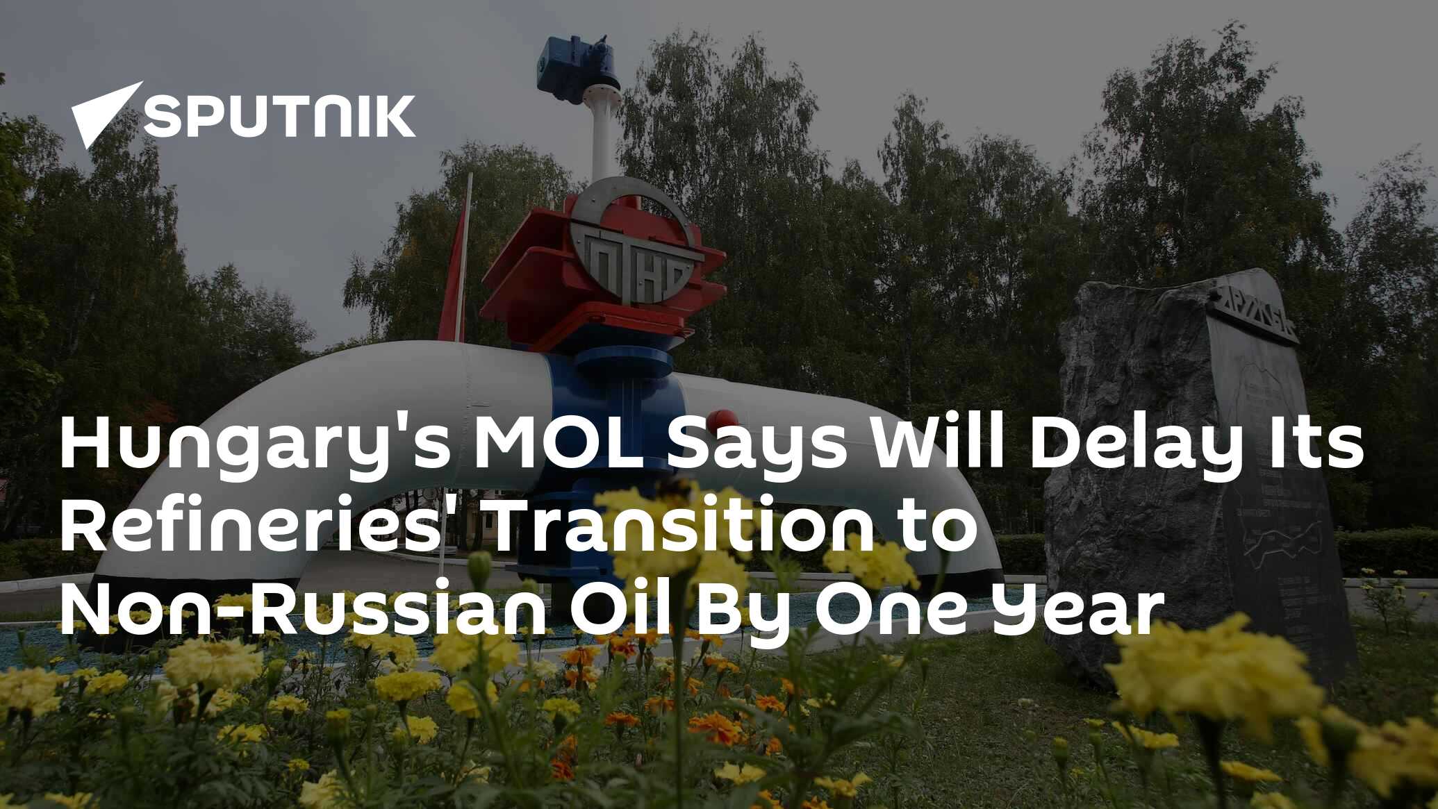 Hungary's MOL Says Will Delay Its Refineries' Transition to Non-Russian Oil By One Year