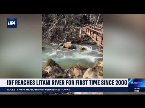 IDF reaches Litani River for 1st time since 2000