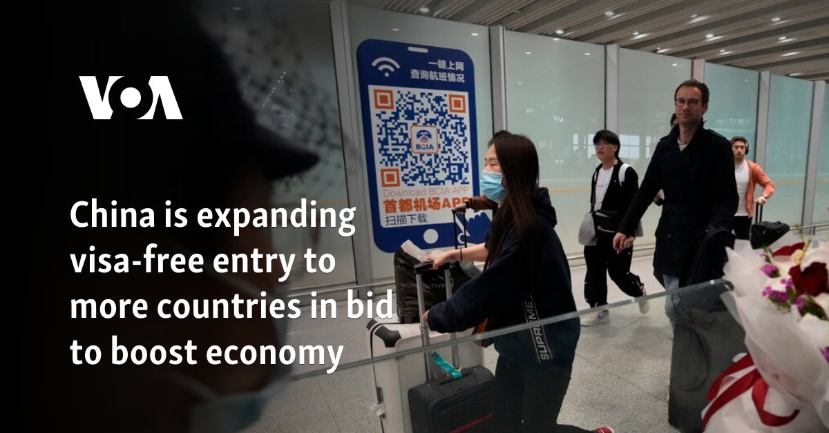 China is expanding visa-free entry to more countries in bid to boost economy