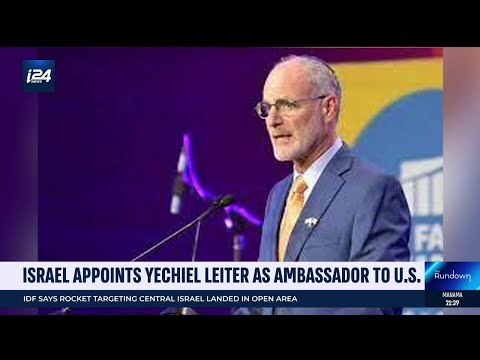 Israel appoints Yechiel Leiter as Ambassador to the U.S.