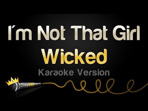 Wicked - I&#39;m Not That Girl (Karaoke Version)