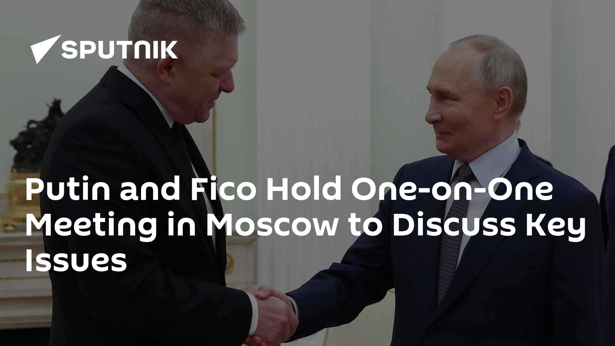 Putin and Fico Hold One-on-One Meeting in Moscow to Discuss Key Issues