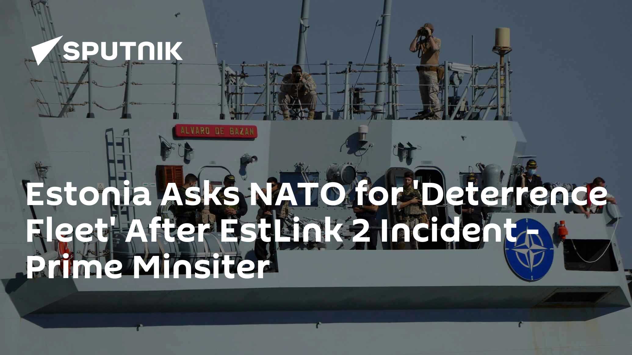 Estonia Asks NATO for 'Deterrence Fleet' After EstLink 2 Incident - Prime Minsiter