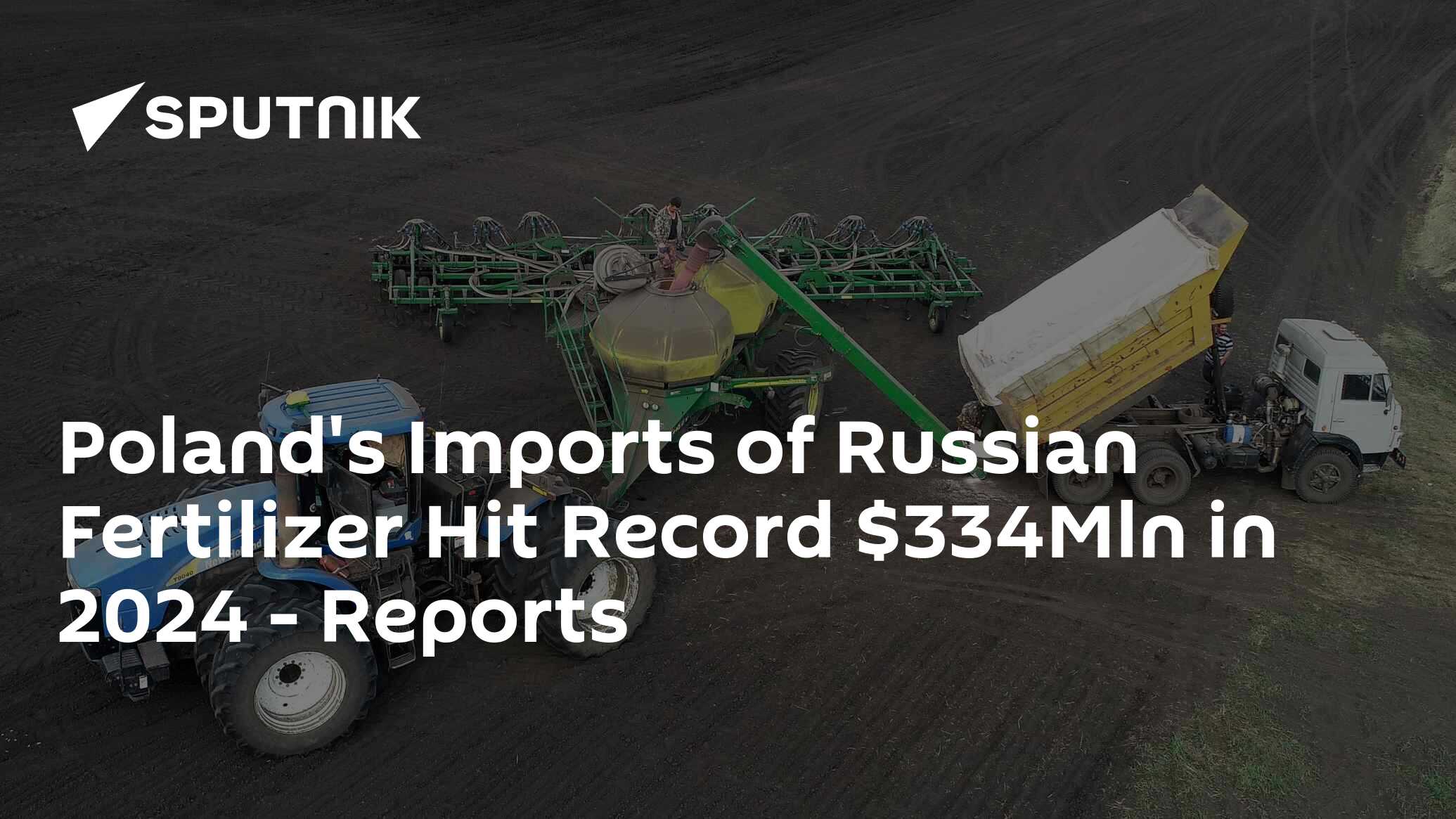 Poland's Imports of Russian Fertilizer Hit Record $334Mln in 2024 - Reports