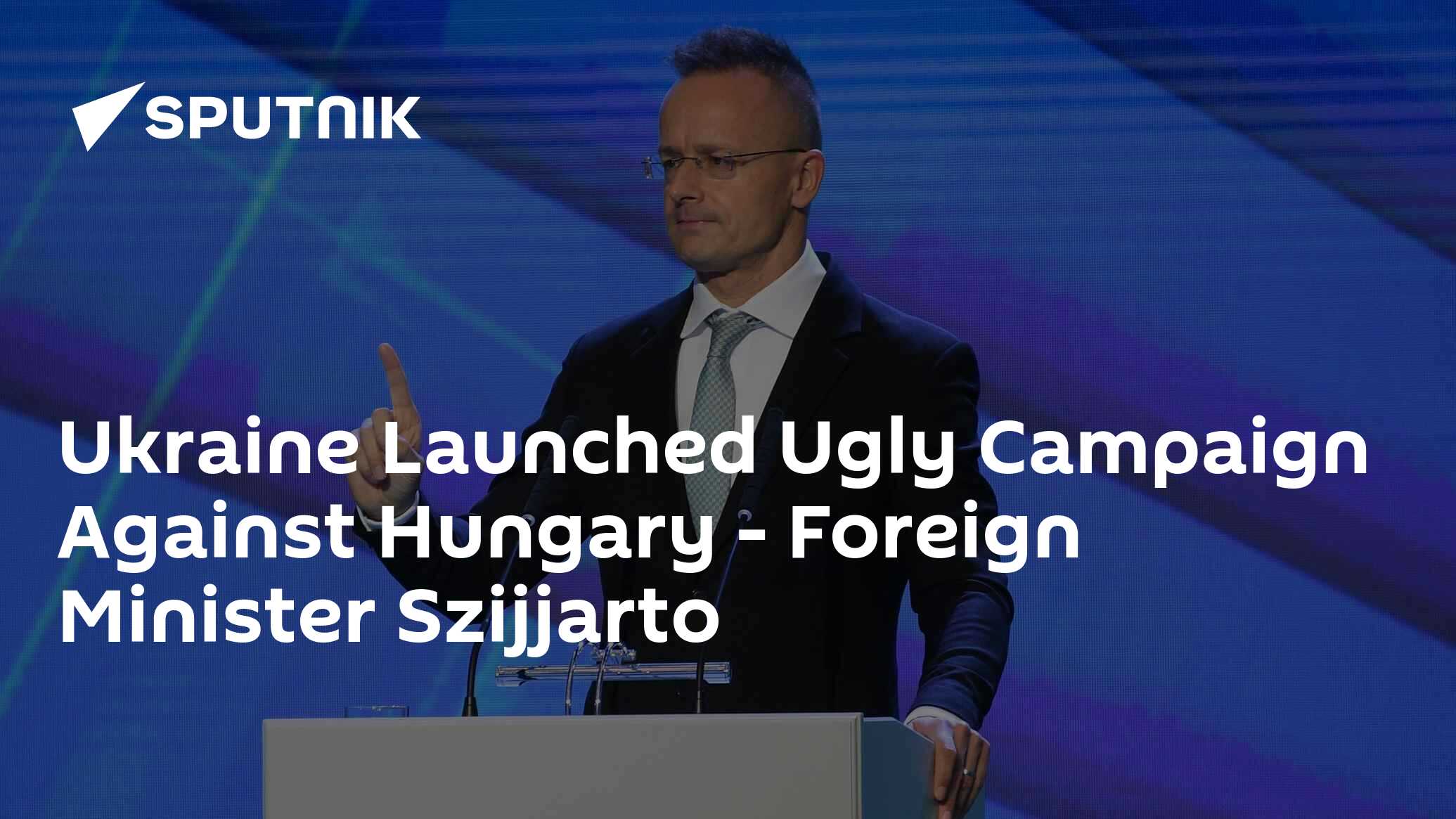 Ukraine Launched Ugly Campaign Against Hungary - Foreign Minister Szijjarto